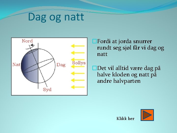 Dag og natt �Fordi at jorda snurrer rundt seg sjøl får vi dag og