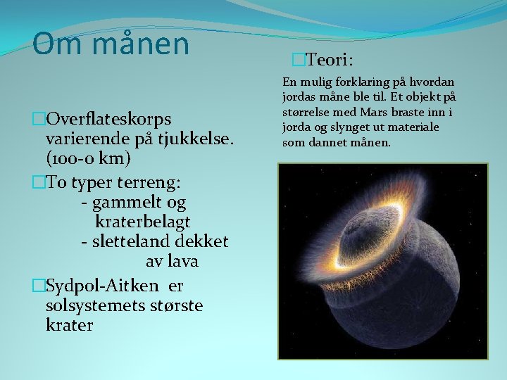 Om månen �Overflateskorps varierende på tjukkelse. (100 -0 km) �To typer terreng: - gammelt