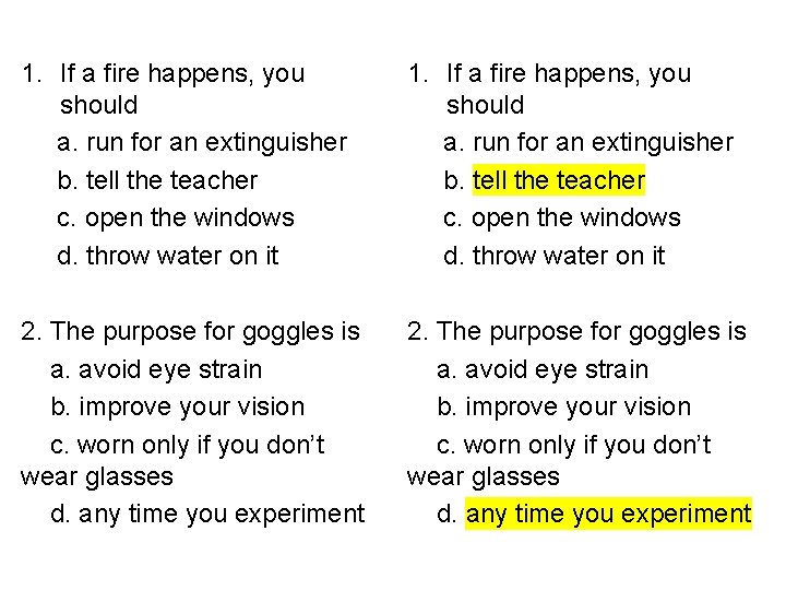 1. If a fire happens, you should a. run for an extinguisher b. tell