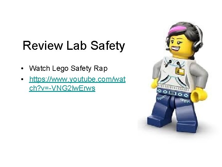 Review Lab Safety • Watch Lego Safety Rap • https: //www. youtube. com/wat ch?