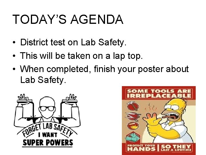TODAY’S AGENDA • District test on Lab Safety. • This will be taken on