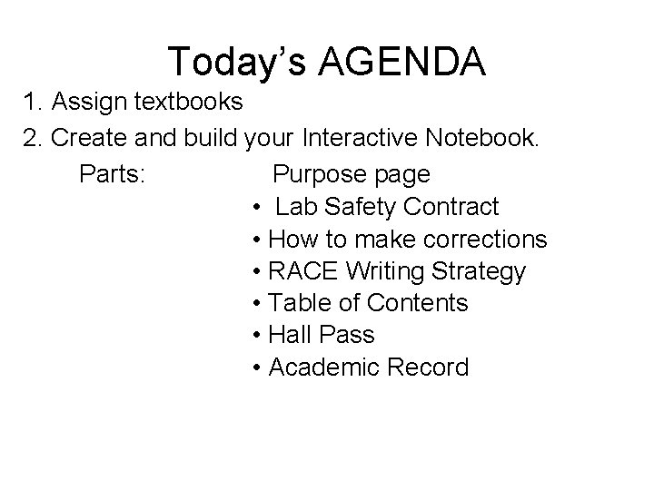 Today’s AGENDA 1. Assign textbooks 2. Create and build your Interactive Notebook. Parts: Purpose