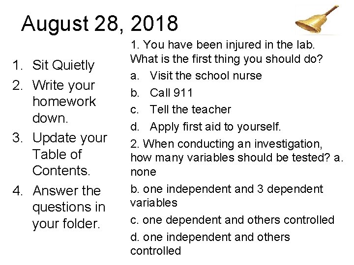 August 28, 2018 1. Sit Quietly 2. Write your homework down. 3. Update your