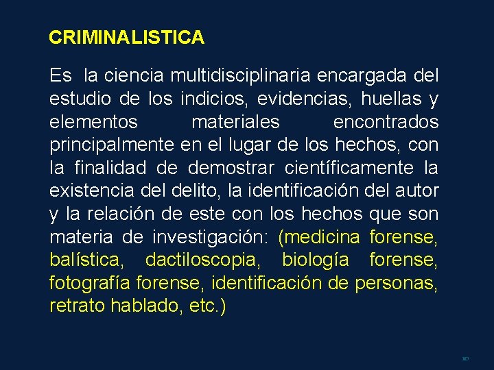 CRIMINALISTICA Es la ciencia multidisciplinaria encargada del estudio de los indicios, evidencias, huellas y