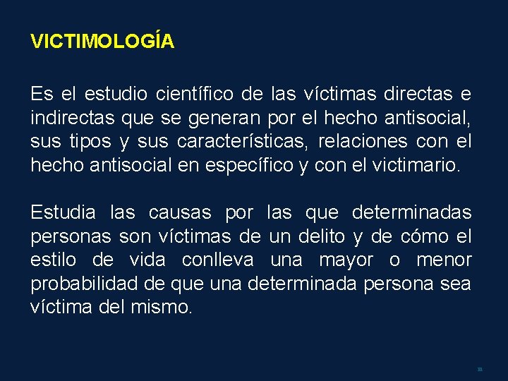 VICTIMOLOGÍA Es el estudio científico de las víctimas directas e indirectas que se generan