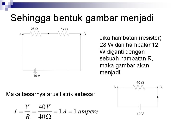 Sehingga bentuk gambar menjadi Jika hambatan (resistor) 28 W dan hambatan 12 W diganti