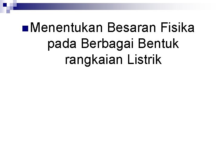 n Menentukan Besaran Fisika pada Berbagai Bentuk rangkaian Listrik 