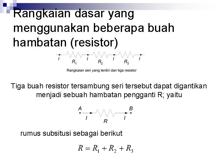 Rangkaian dasar yang menggunakan beberapa buah hambatan (resistor) Tiga buah resistor tersambung seri tersebut