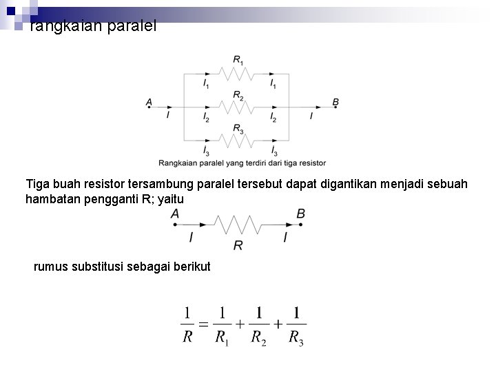 rangkaian paralel Tiga buah resistor tersambung paralel tersebut dapat digantikan menjadi sebuah hambatan pengganti