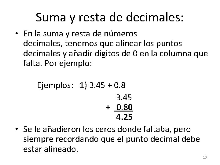 Suma y resta de decimales: • En la suma y resta de números decimales,