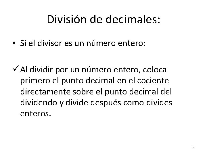 División de decimales: • Si el divisor es un número entero: ü Al dividir