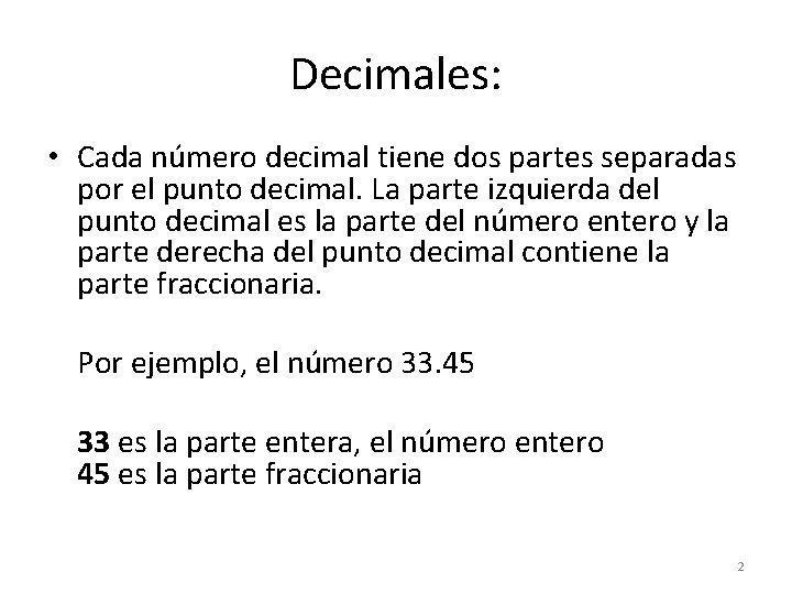 Decimales: • Cada número decimal tiene dos partes separadas por el punto decimal. La