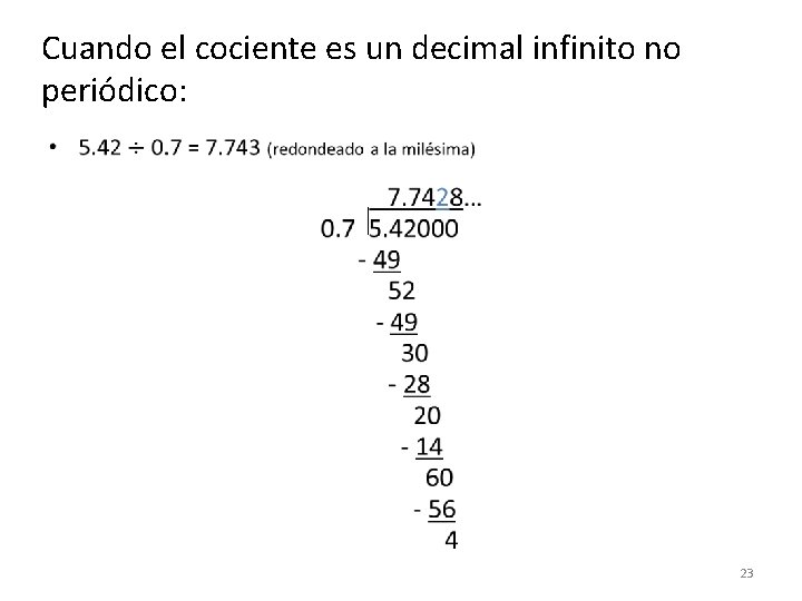 Cuando el cociente es un decimal infinito no periódico: • 23 