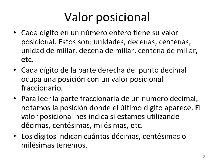 Valor posicional • Cada dígito en un número entero tiene su valor posicional. Estos