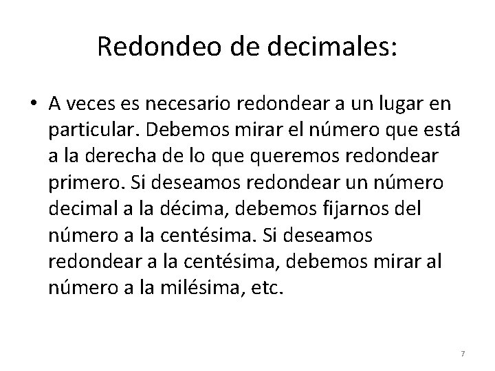 Redondeo de decimales: • A veces es necesario redondear a un lugar en particular.