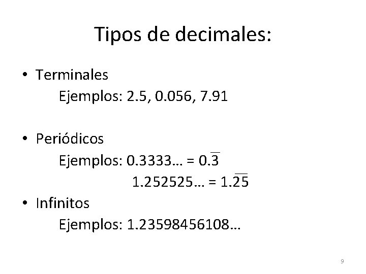 Tipos de decimales: • Terminales Ejemplos: 2. 5, 0. 056, 7. 91 • Periódicos