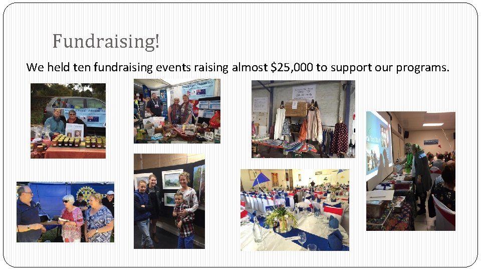Fundraising! We held ten fundraising events raising almost $25, 000 to support our programs.