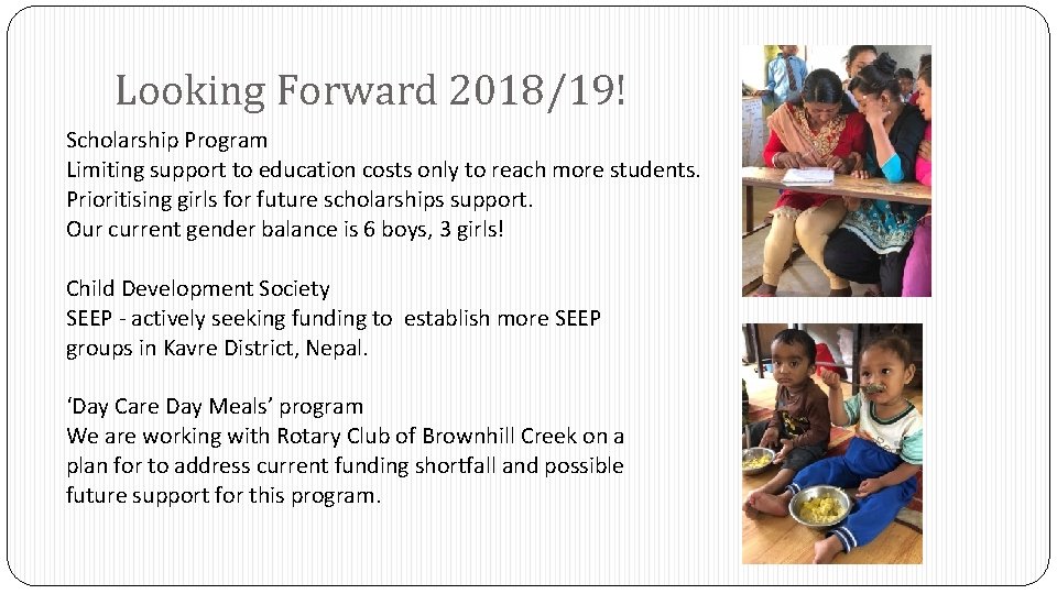 Looking Forward 2018/19! Scholarship Program Limiting support to education costs only to reach more