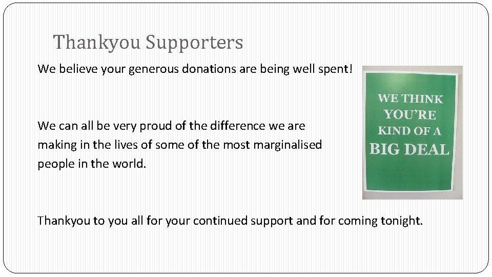 Thankyou Supporters We believe your generous donations are being well spent! We can all