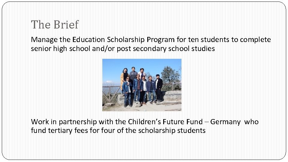 The Brief Manage the Education Scholarship Program for ten students to complete senior high The Brief Manage the Education Scholarship Program for ten students to complete senior high