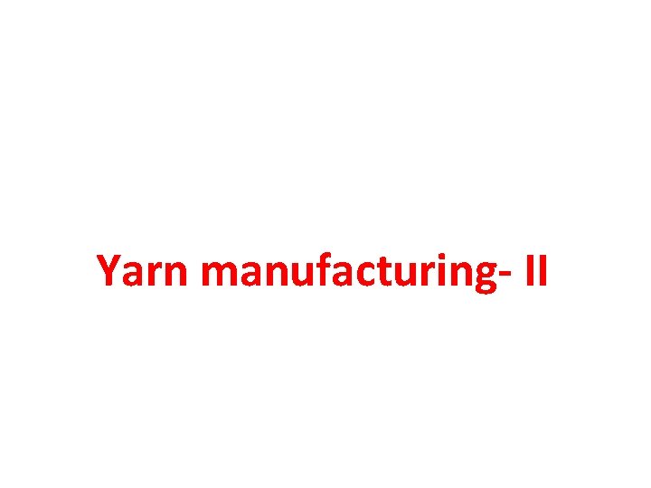 Yarn manufacturing- II 