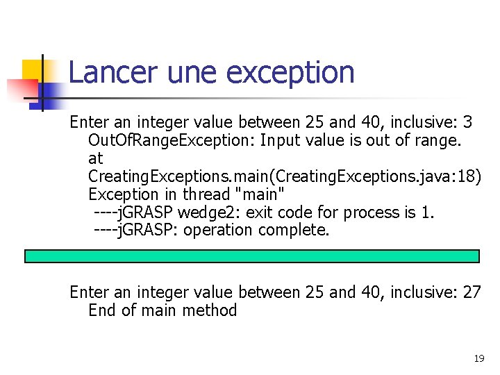 Lancer une exception Enter an integer value between 25 and 40, inclusive: 3 Out.