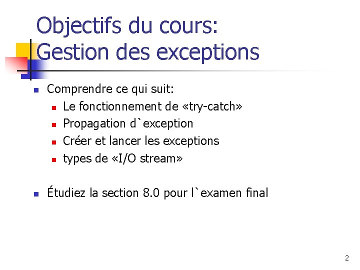 Objectifs du cours: Gestion des exceptions n n Comprendre ce qui suit: n Le