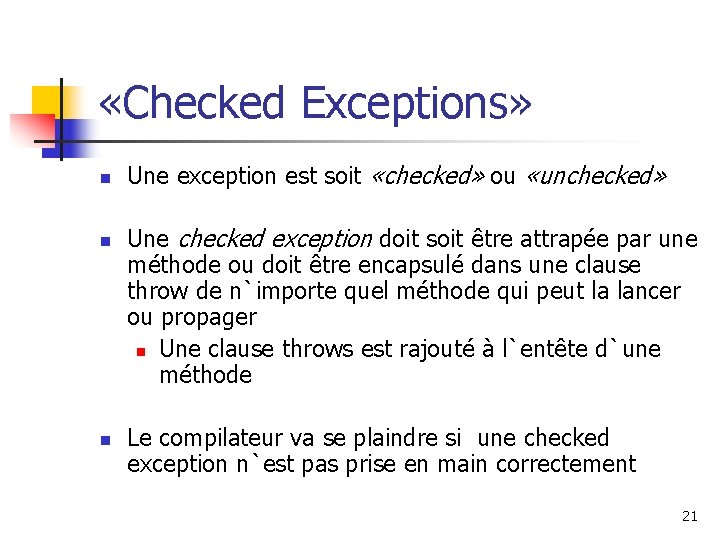  «Checked Exceptions» n n n Une exception est soit «checked» ou «unchecked» Une