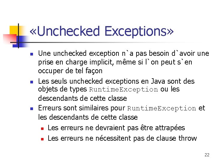  «Unchecked Exceptions» n n n Une unchecked exception n`a pas besoin d`avoir une