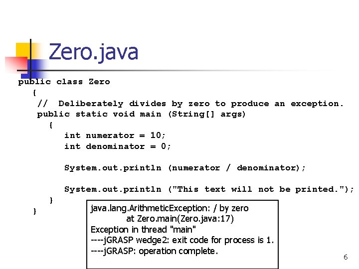 Zero. java public class Zero { // Deliberately divides by zero to produce an