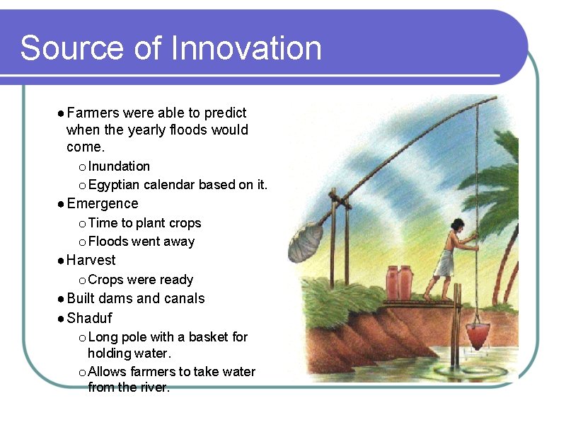 Source of Innovation ● Farmers were able to predict when the yearly floods would