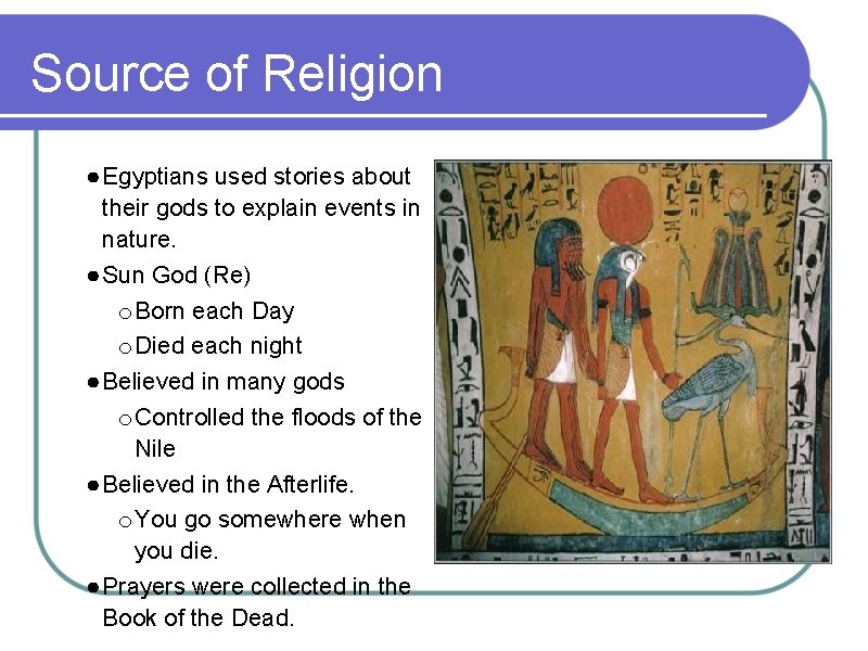 Source of Religion ● Egyptians used stories about their gods to explain events in