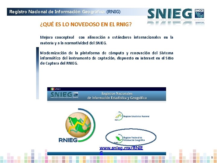 Registro Nacional de Información Geográfica (RNIG) ¿QUÉ ES LO NOVEDOSO EN EL RNIG? Mejora