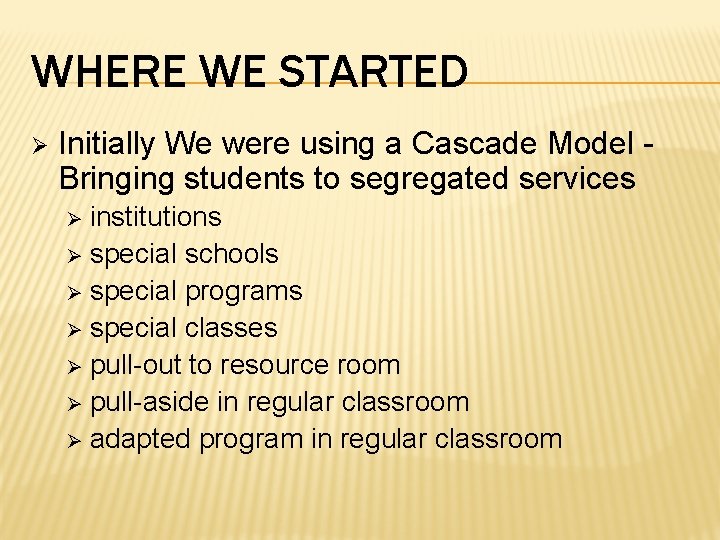 WHERE WE STARTED Ø Initially We were using a Cascade Model Bringing students to