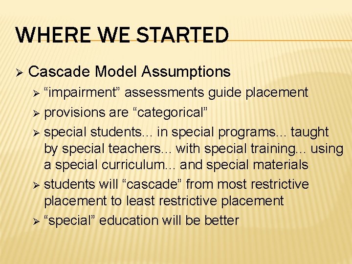 WHERE WE STARTED Ø Cascade Model Assumptions “impairment” assessments guide placement Ø provisions are