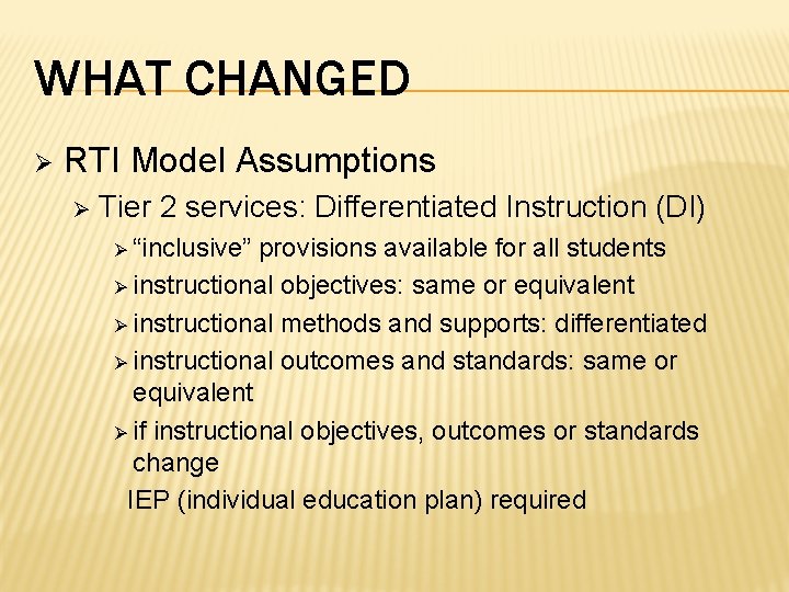 WHAT CHANGED Ø RTI Model Assumptions Ø Tier 2 services: Differentiated Instruction (DI) Ø