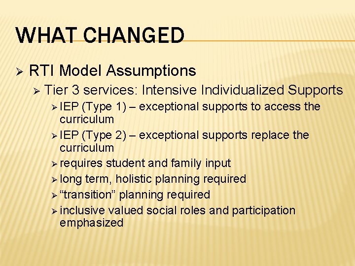 WHAT CHANGED Ø RTI Model Assumptions Ø Tier 3 services: Intensive Individualized Supports Ø