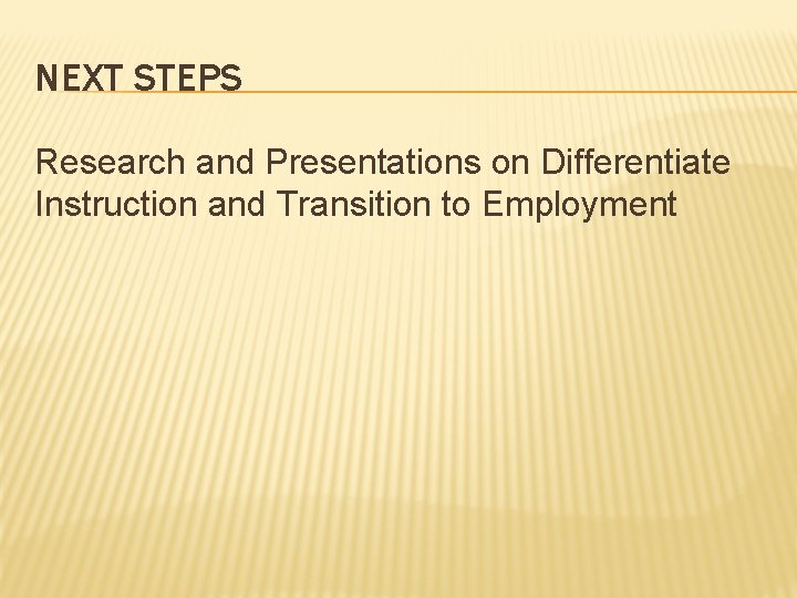 NEXT STEPS Research and Presentations on Differentiate Instruction and Transition to Employment 