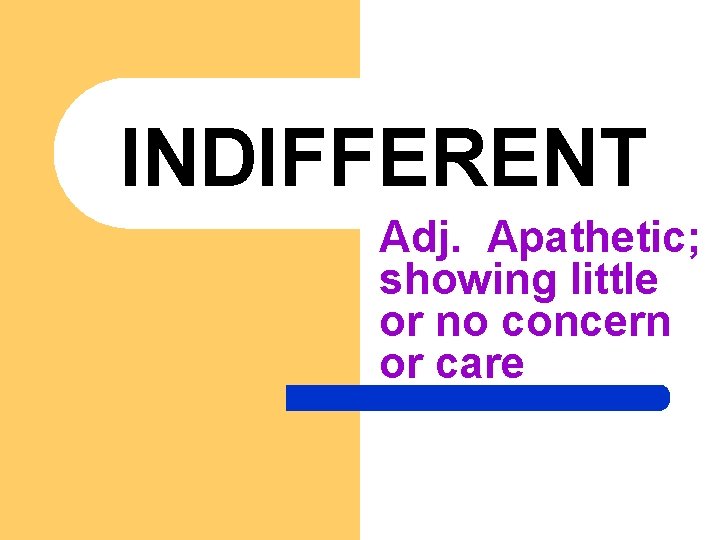 INDIFFERENT Adj. Apathetic; showing little or no concern or care 