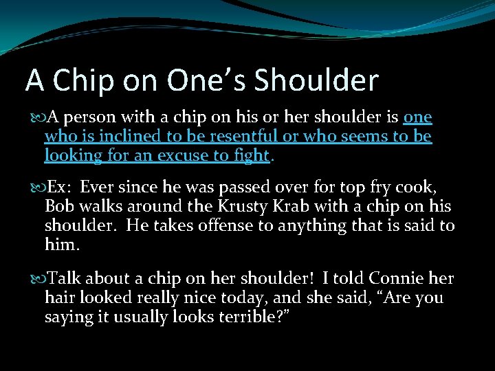 A Chip on One’s Shoulder A person with a chip on his or her A Chip on One’s Shoulder A person with a chip on his or her