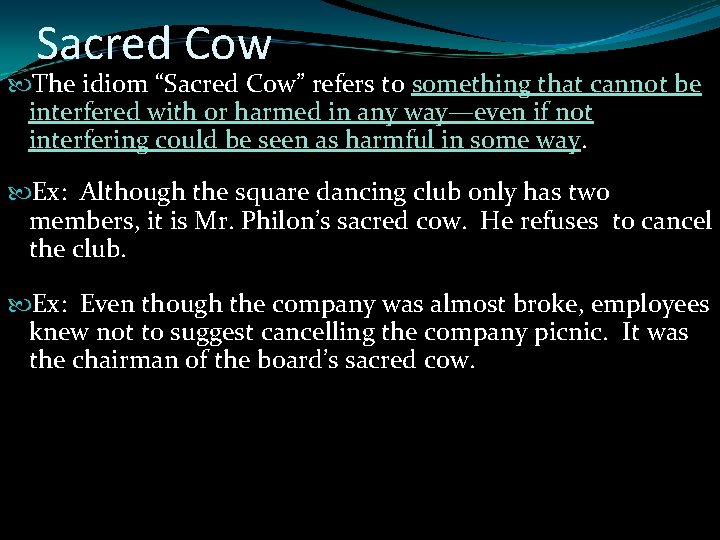 Sacred Cow The idiom “Sacred Cow” refers to something that cannot be interfered with Sacred Cow The idiom “Sacred Cow” refers to something that cannot be interfered with