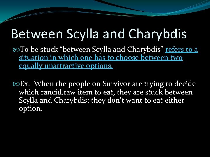 Between Scylla and Charybdis To be stuck “between Scylla and Charybdis” refers to a Between Scylla and Charybdis To be stuck “between Scylla and Charybdis” refers to a