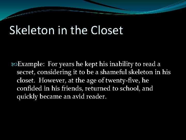 Skeleton in the Closet Example: For years he kept his inability to read a Skeleton in the Closet Example: For years he kept his inability to read a