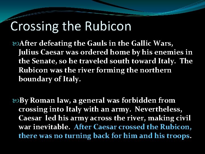 Crossing the Rubicon After defeating the Gauls in the Gallic Wars, Julius Caesar was Crossing the Rubicon After defeating the Gauls in the Gallic Wars, Julius Caesar was