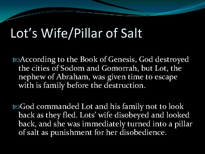 Lot’s Wife/Pillar of Salt According to the Book of Genesis, God destroyed the cities Lot’s Wife/Pillar of Salt According to the Book of Genesis, God destroyed the cities