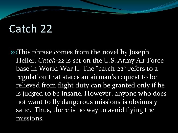 Catch 22 This phrase comes from the novel by Joseph Heller. Catch-22 is set Catch 22 This phrase comes from the novel by Joseph Heller. Catch-22 is set