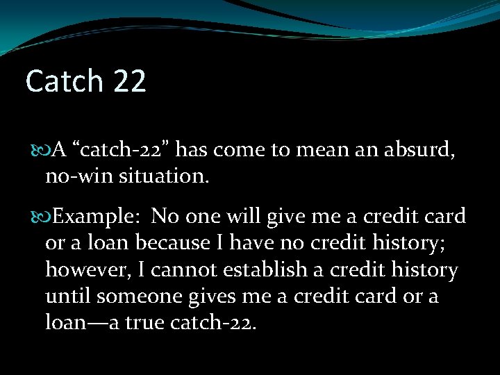 Catch 22 A “catch-22” has come to mean an absurd, no-win situation. Example: No Catch 22 A “catch-22” has come to mean an absurd, no-win situation. Example: No