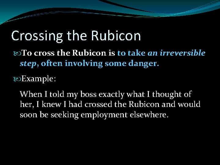 Crossing the Rubicon To cross the Rubicon is to take an irreversible step, often Crossing the Rubicon To cross the Rubicon is to take an irreversible step, often