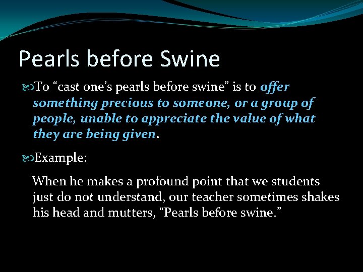 Pearls before Swine To “cast one’s pearls before swine” is to offer something precious Pearls before Swine To “cast one’s pearls before swine” is to offer something precious