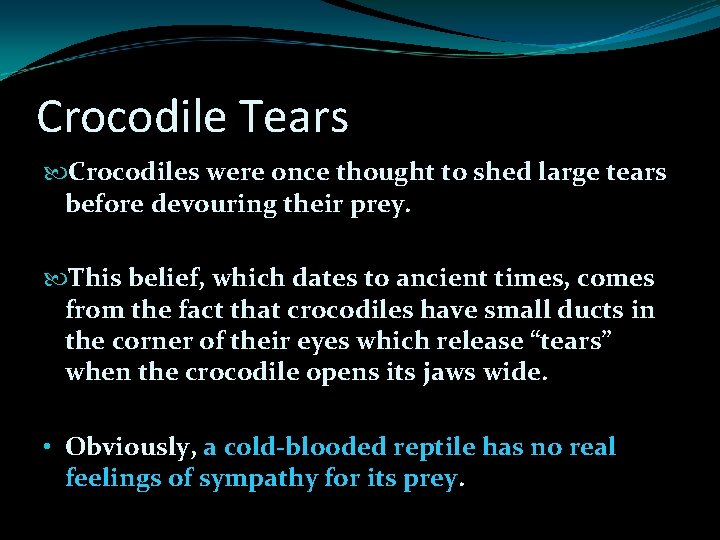 Crocodile Tears Crocodiles were once thought to shed large tears before devouring their prey. Crocodile Tears Crocodiles were once thought to shed large tears before devouring their prey.
